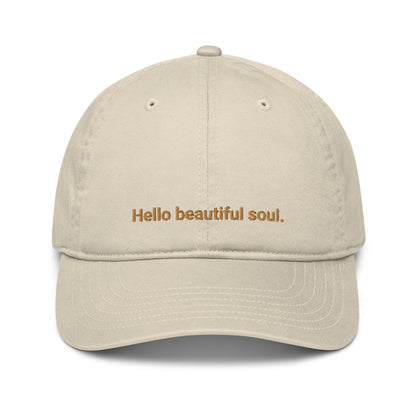 Hello Beautiful Soul Hat |  Inspirational baseball hat | Organic Cotton